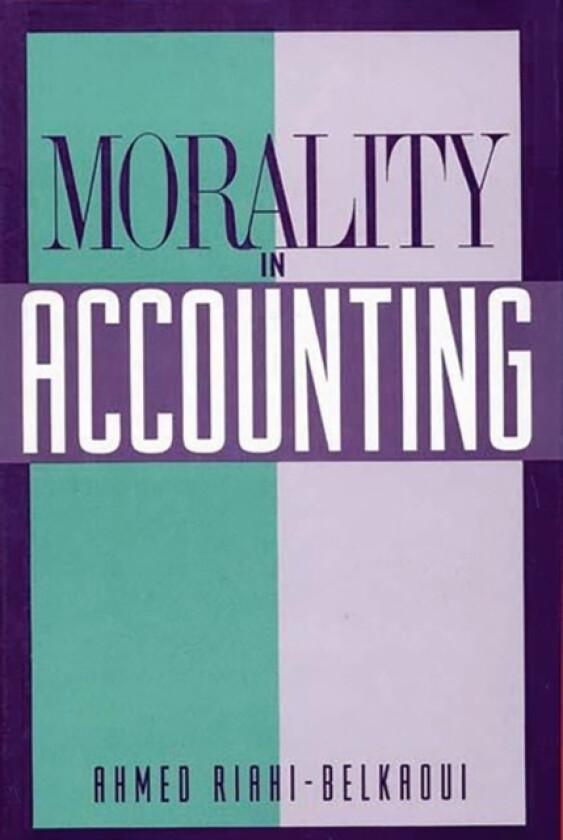 Morality in Accounting av Ahmed Riahi-Belkaoui (Hardcover)