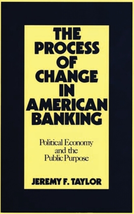 The Process of Change in American Banking av Jeremy F. Taylor, Marilyn Taylor (Hardcover)