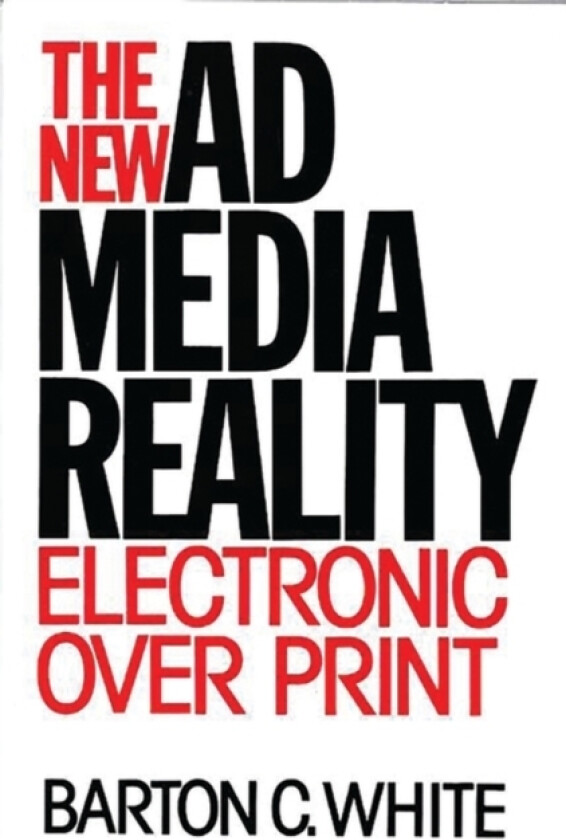 The New Ad Media Reality av Barton C. White (Hardcover)