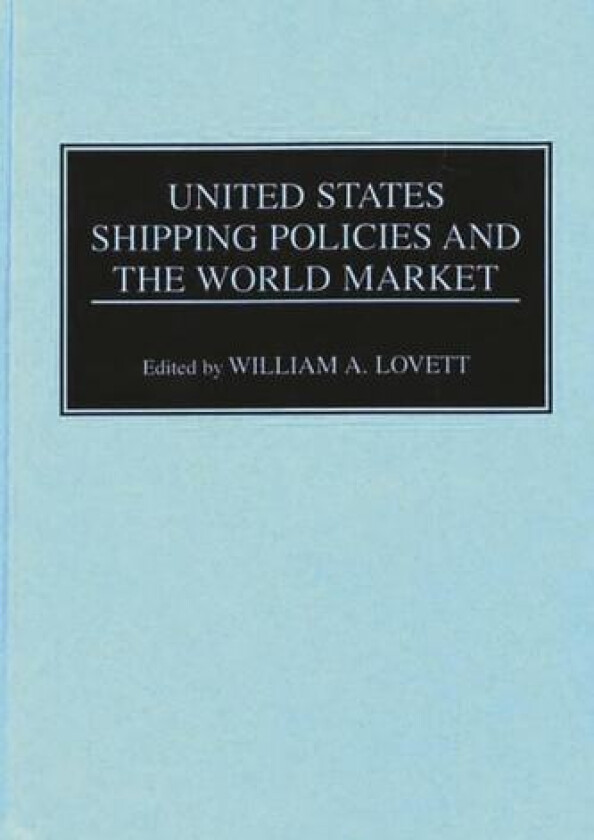 United States Shipping Policies and the World Market av William Lovett (Hardcover)