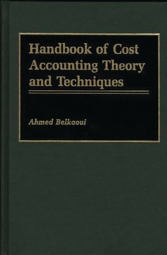 Handbook of Cost Accounting Theory and Techniques av Ahmed Riahi-Belkaoui (Hardcover)