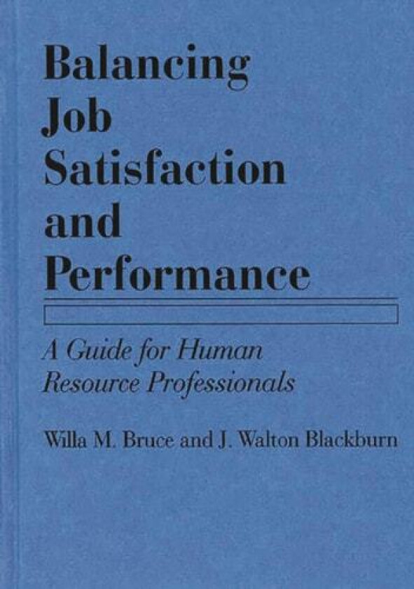 Balancing Job Satisfaction and Performance av Willa M. Bruce, J.Walton Blackburn (Hardcover)