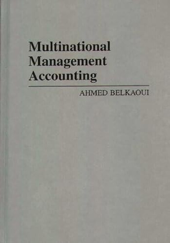 Multinational Management Accounting av Ahmed Riahi-Belkaoui (Hardcover)