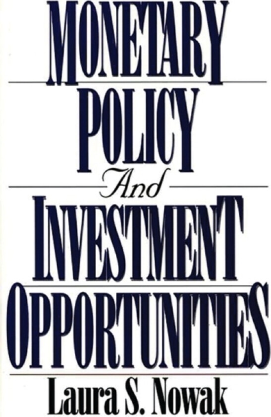 Monetary Policy and Investment Opportunities av Professor Emerita Laura Nowak (Hardcover)