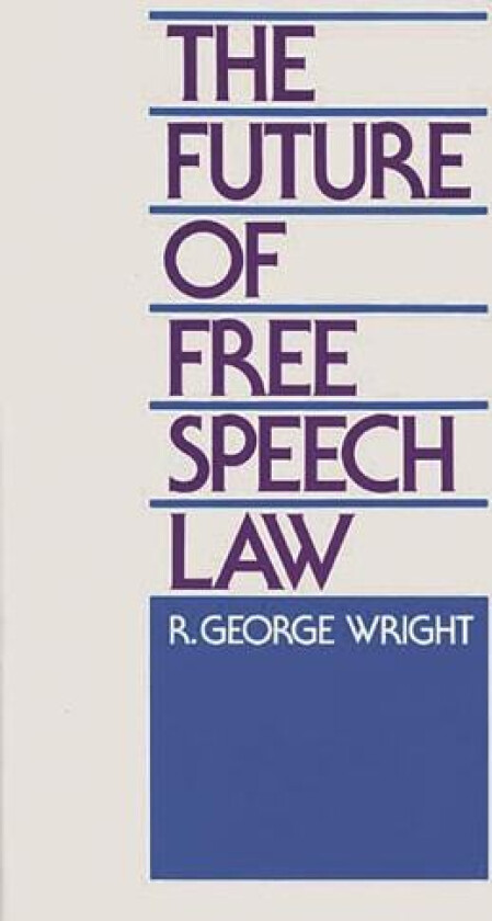 The Future of Free Speech Law av Robert G. Wright (Hardcover)