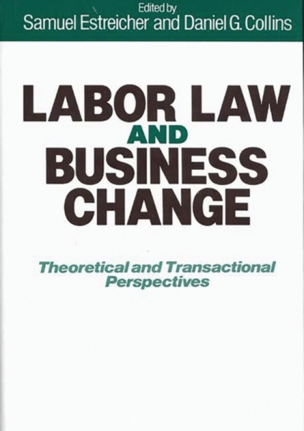 Labor Law and Business Change av Daniel G. Collins, Samuel Estreicher (Hardcover)