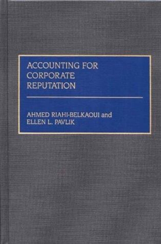 Accounting for Corporate Reputation av Ahmed Riahi-Belkaoui, Ellen Pavlik (Hardcover)
