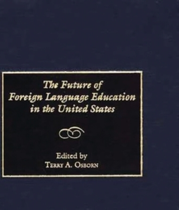 The Future of Foreign Language Education in the United States av Terry A. Osborn (Hardcover)