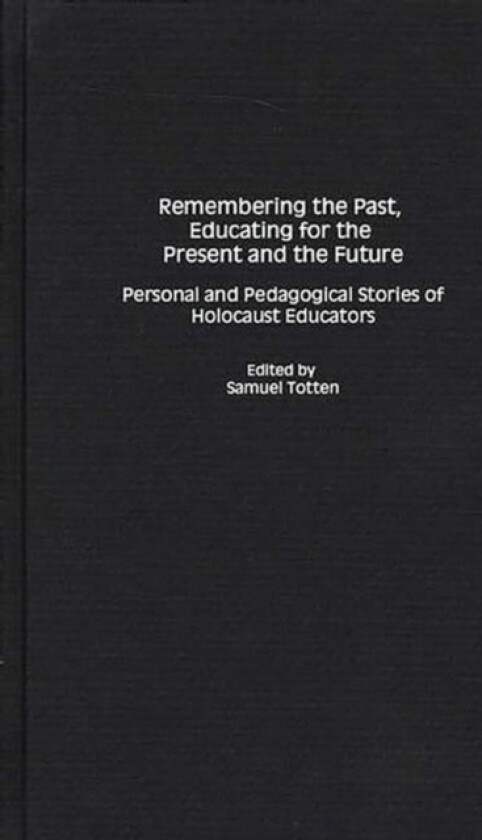 Remembering the Past, Educating for the Present and the Future av Samuel Totten (Hardcover)