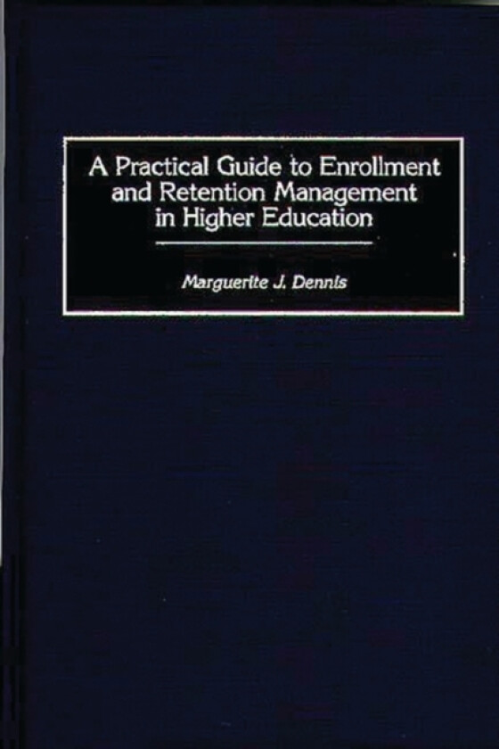 A Practical Guide to Enrollment and Retention Management in Higher Education av Marguerite J. Dennis (Hardcover)