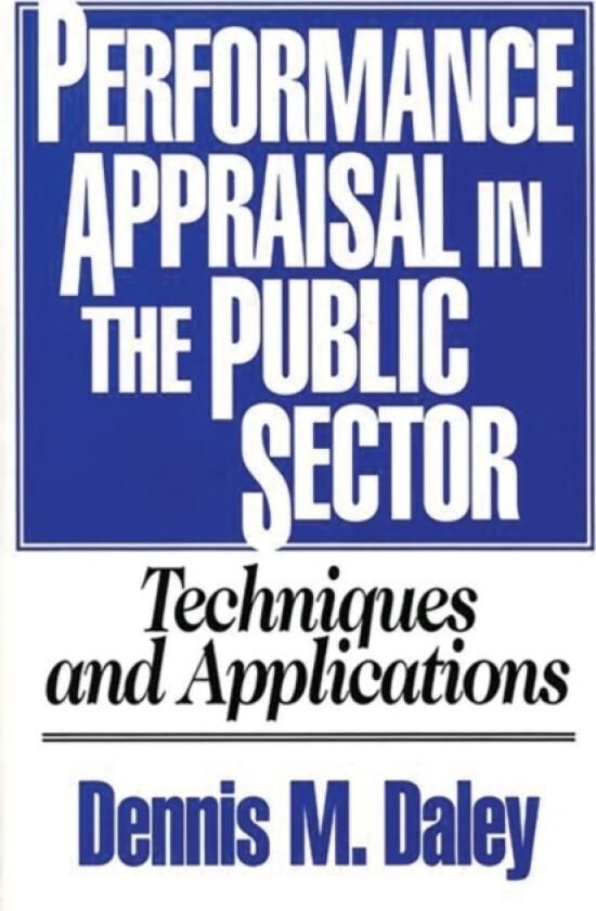 Performance Appraisal in the Public Sector av Dennis M. Daley (Hardcover)
