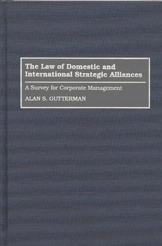 The Law of Domestic and International Strategic Alliances av Alan S. Gutterman (Hardcover)