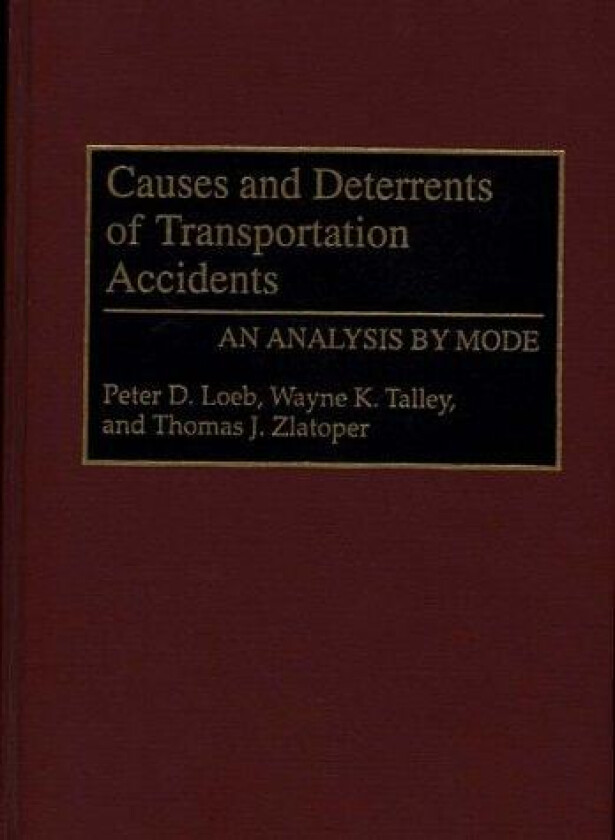 Causes and Deterrents of Transportation Accidents av Peter Loeb, Wayne K. Talley, Thomas J. Zlatoper (Hardcover)
