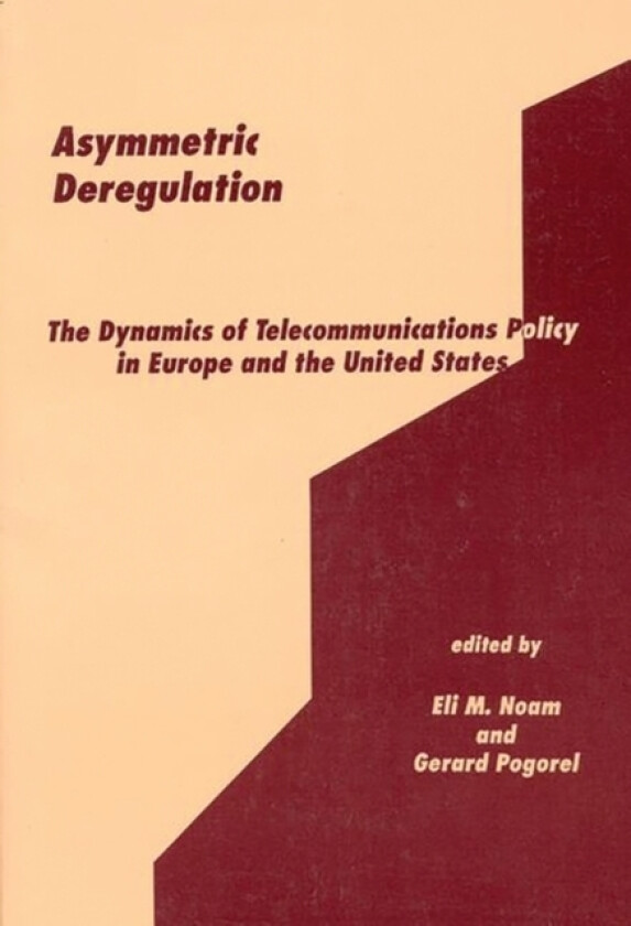 Asymmetric Deregulation av Eli M. Noam, Gerard Pogorel (Hardcover)
