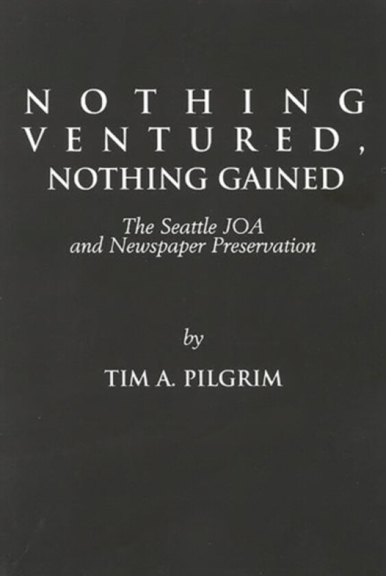 Nothing Ventured, Nothing Gained av Tim A. Pilgrim (Hardcover)