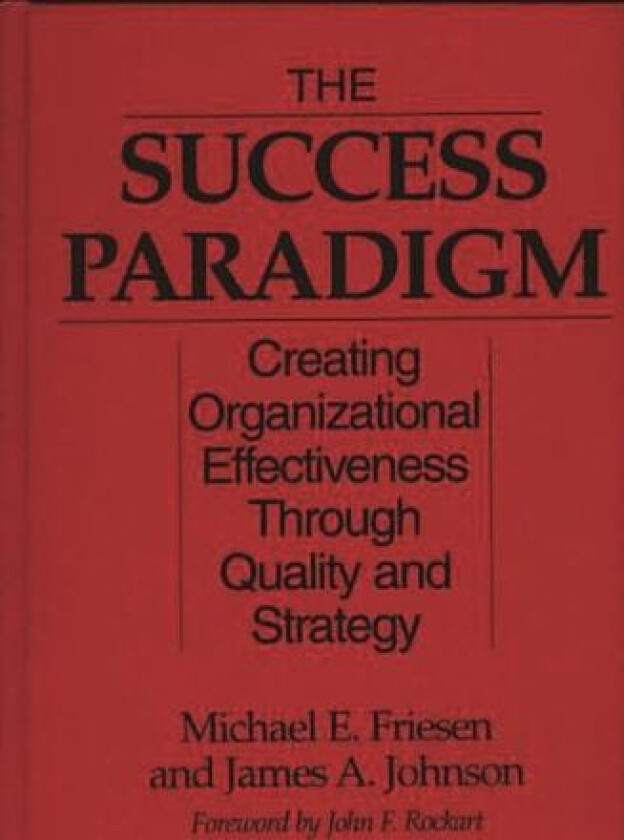 The Success Paradigm av Michael E. Friesen, James A. Johnson (Hardcover)