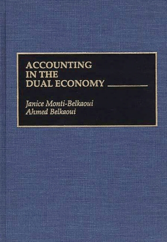Accounting in the Dual Economy av Ahmed Riahi-Belkaoui, Janice Monti-Belkaoui (Hardcover)