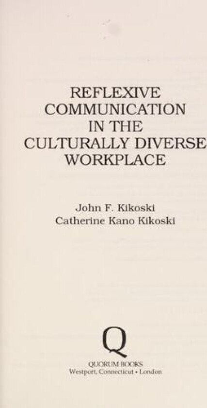 Reflexive Communication in the Culturally Diverse Workplace av John Kikoski, Catherine Kikoski (Hardcover)