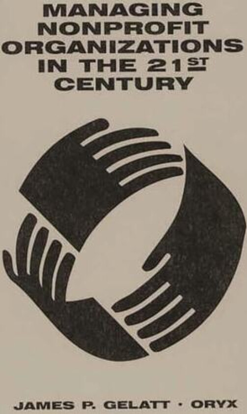 Managing Nonprofit Organizations in the 21st Century av James P. Gelatt (Paperback)