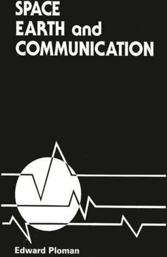 Space, Earth, and Communication av Edward W. Ploman, Unknown (Hardcover)