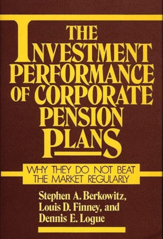 The Investment Performance of Corporate Pension Plans av Steven A. Berkowitz, Louis Finney, Dennis Logue (Hardcover)