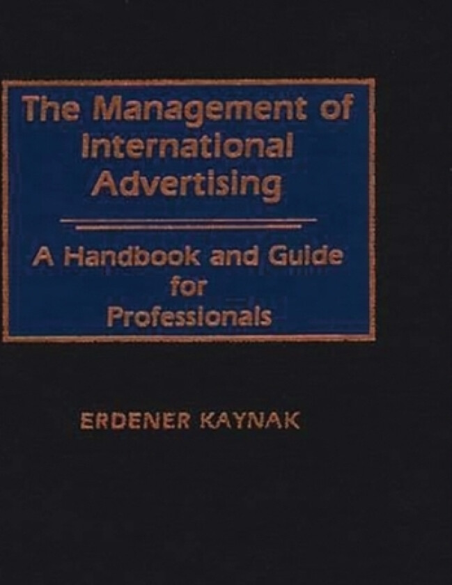 The Management of International Advertising av Erdener Kaynak (Hardcover)
