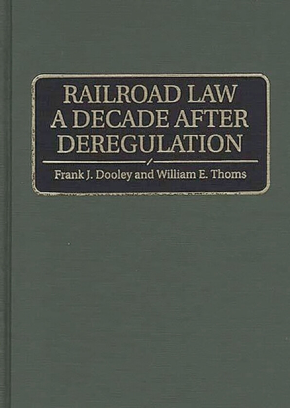 Railroad Law a Decade after Deregulation av Frank J. Dooley, William E. Thoms (Hardcover)
