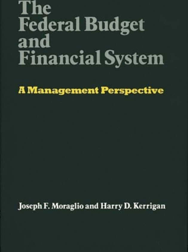 The Federal Budget and Financial System av Harry Kerrigan, Joseph Moraglio (Hardcover)