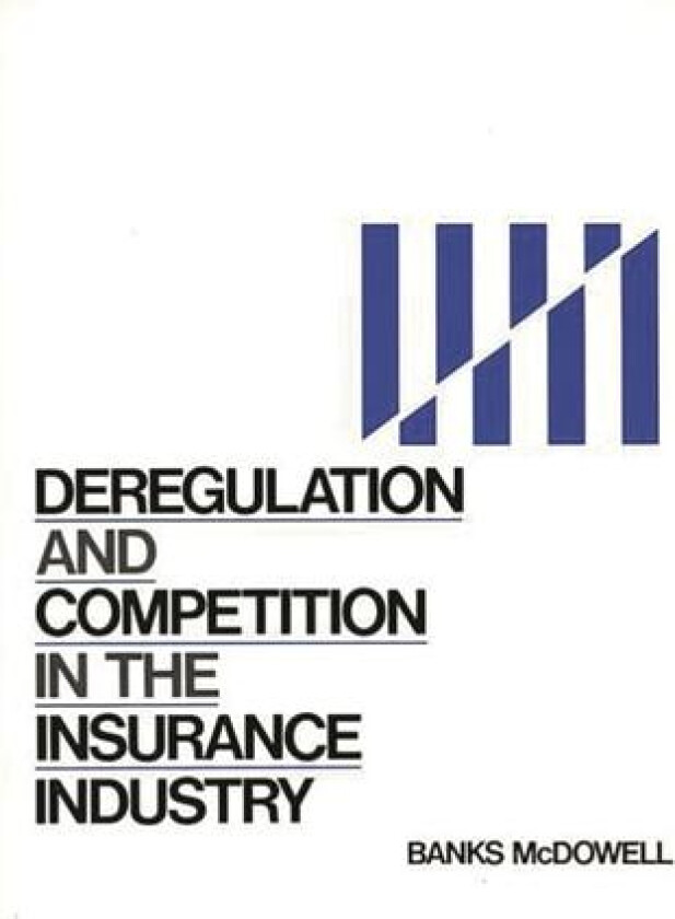 Deregulation and Competition in the Insurance Industry av Banks McDowell (Hardcover)