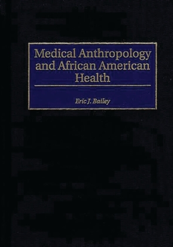 Medical Anthropology and African American Health av Eric J. Bailey (Hardcover)