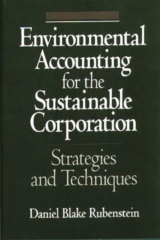 Environmental Accounting for the Sustainable Corporation av Daniel Blake Rubenstein (Hardcover)