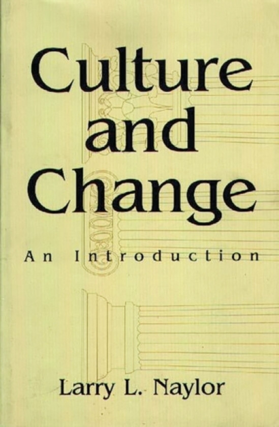 Culture and Change av Larry Naylor (Hardcover)