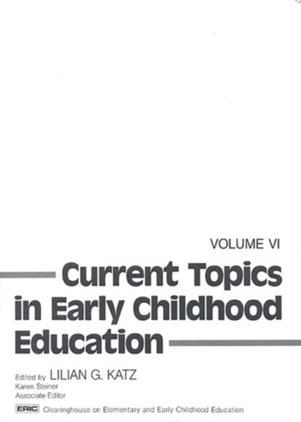Current Topics in Early Childhood Education, Volume 6 av Lilian G. Katz (Hardcover)
