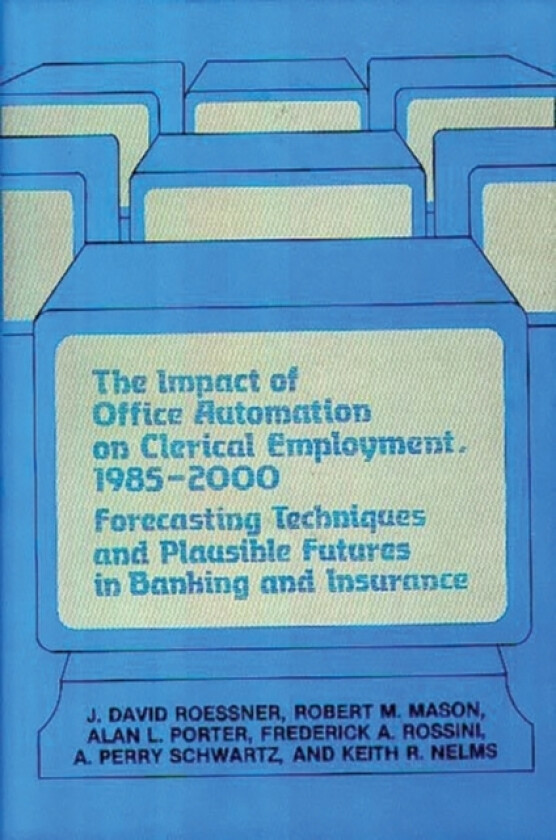 The Impact of Office Automation on Clerical Employment, 1985-2000 av Robert Mason, Alan Porter, J David Roessner (Hardcover)