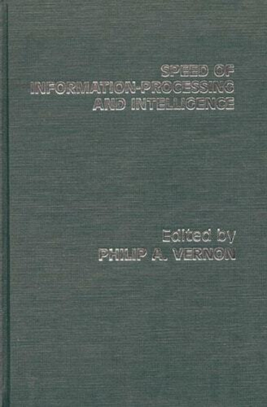 Speed of Information-Processing and Intelligence av Philip A. Vernon (Hardcover)