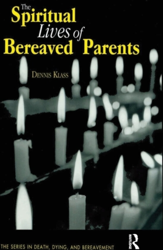 The Spiritual Lives of Bereaved Parents av Dennis Klass (Paperback)