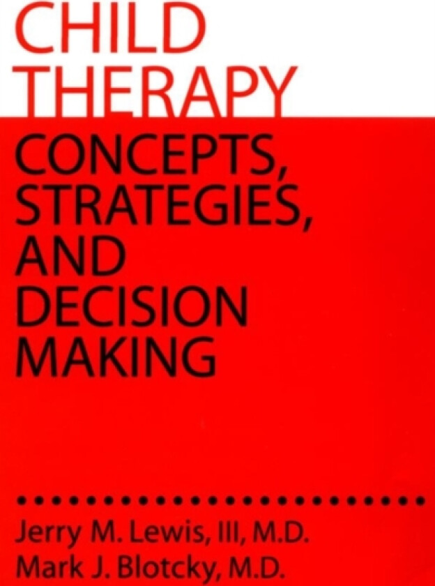 Child Therapy: Concepts, Strategies,And Decision Making av III MD Jerry M. Lewis, MD Mark J. Blotcky (Paperback)