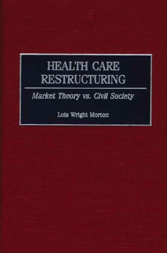 Health Care Restructuring av Lois Morton (Hardcover)