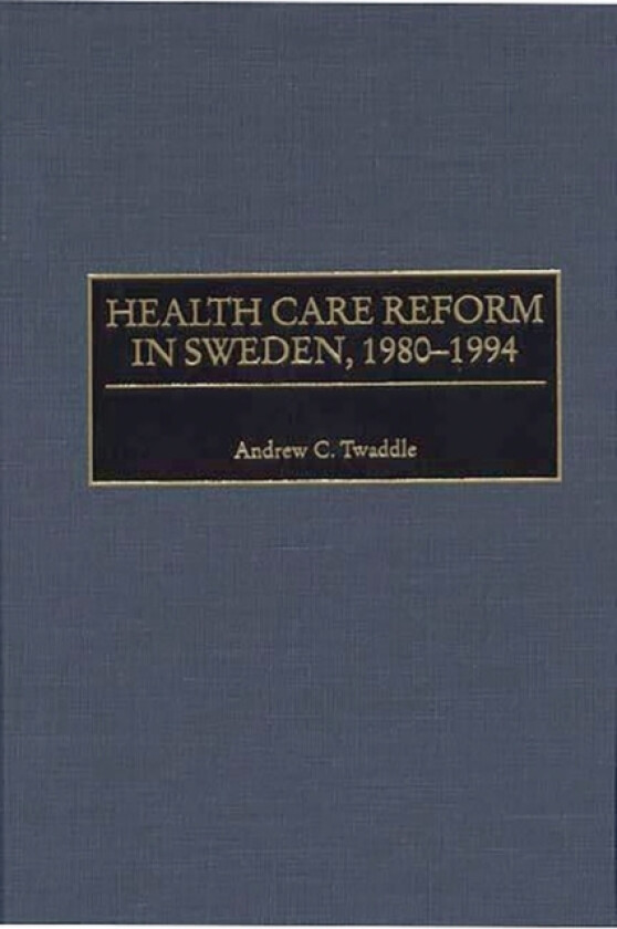 Health Care Reform in Sweden, 1980-1994 av Andrew Twaddle (Hardcover)