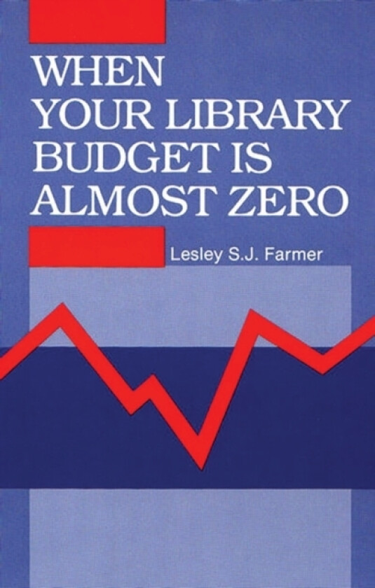 When Your Library Budget Is Almost Zero av Lesley S.J. Farmer (Hardcover)