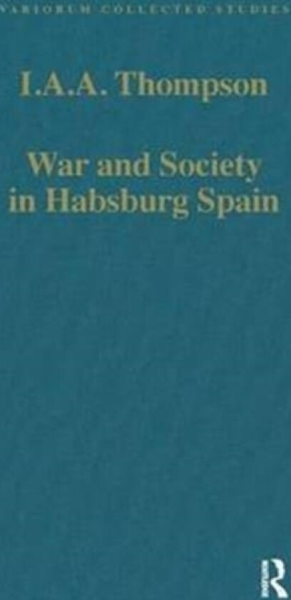 War and Society in Habsburg Spain av I.A.A. Thompson (Hardcover)