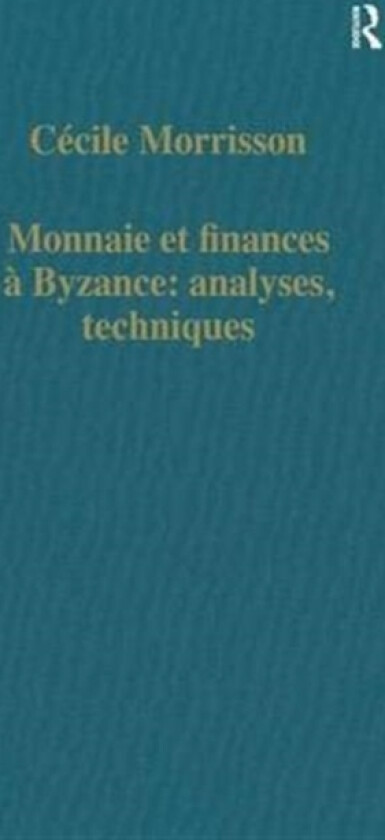 Monnaie et finances a Byzance: analyses, techniques av Cecile Morrisson (Hardcover)