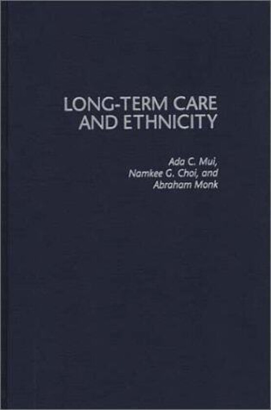 Long-Term Care and Ethnicity av Namkee G. Choi, Abraham Monk, Ada Mui (Hardcover)