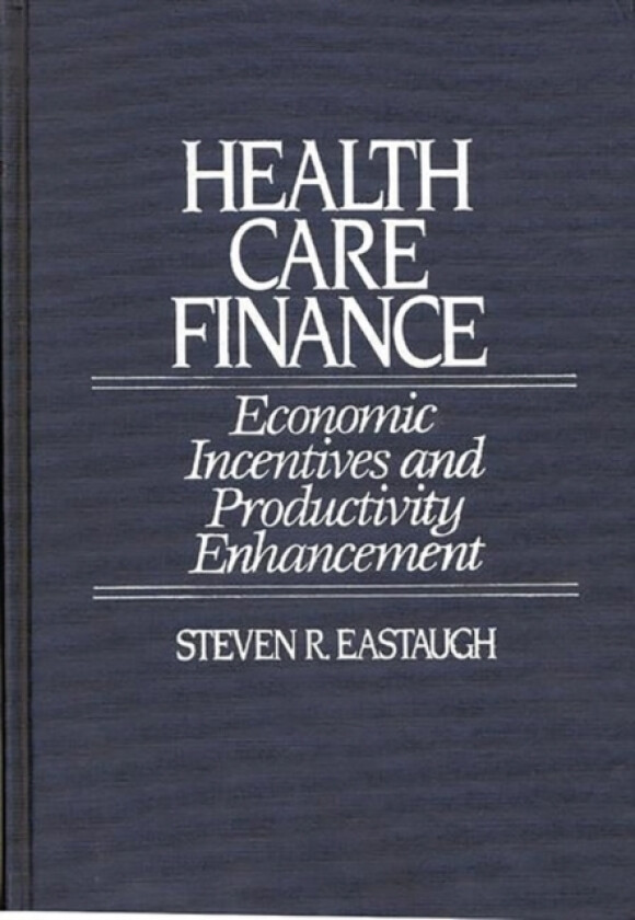 Health Care Finance av Steven R. Eastaugh (Hardcover)