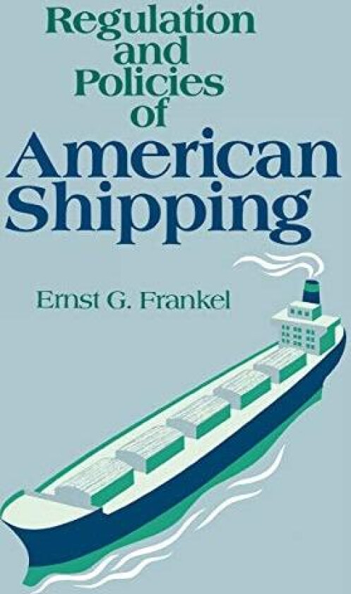 Regulation and Policies of American Shipping av Ernst G. Frankel (Hardcover)
