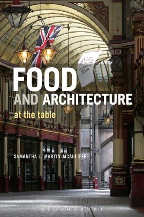 Food and Architecture av Samantha L. Martin-McAuliffe (Hardcover)