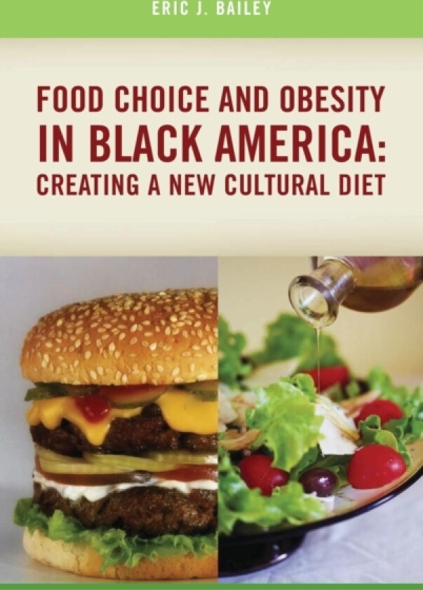 Food Choice and Obesity in Black America av Eric J. Bailey (Hardcover)