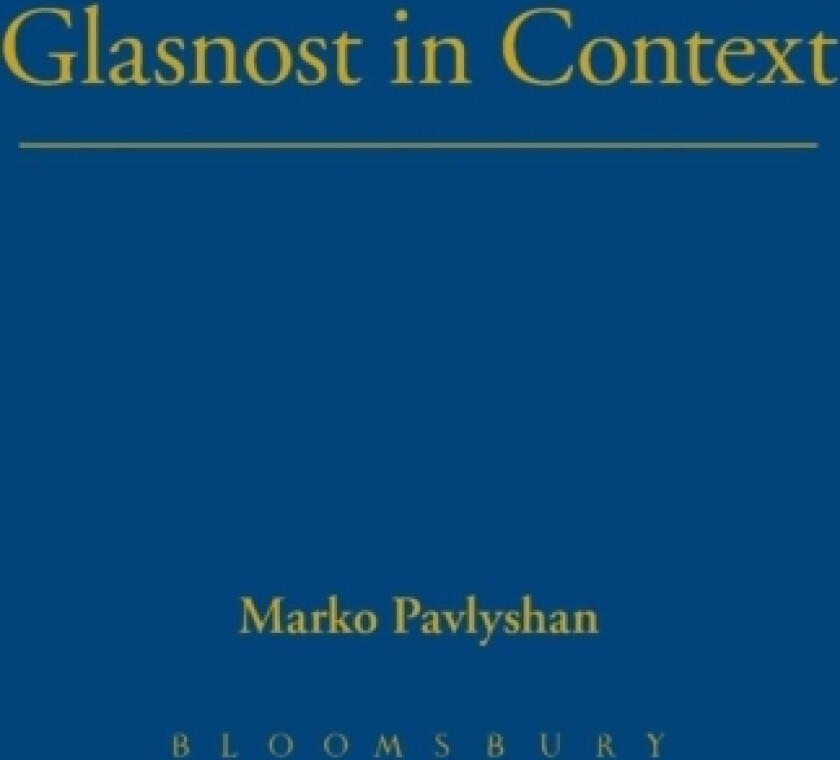 Glasnost in Context av Marko Pavlyshan (Hardcover)