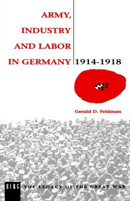 Army, Industry and Labour in Germany, 1914-1918 av Gerald Feldman (Paperback)