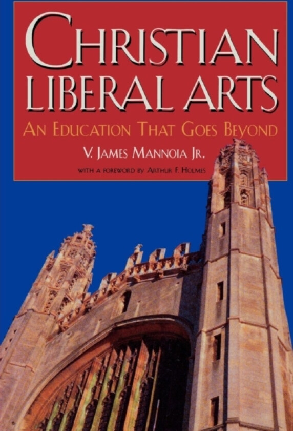 Christian Liberal Arts av James V. Mannoia Jr. (Paperback)